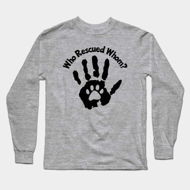 Who Rescued Whom? Long Sleeve T-Shirt by KayBee Gift Shop